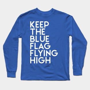 KEEP THE BLUE FLAG FLYING HIGH ALTERNATE Long Sleeve T-Shirt